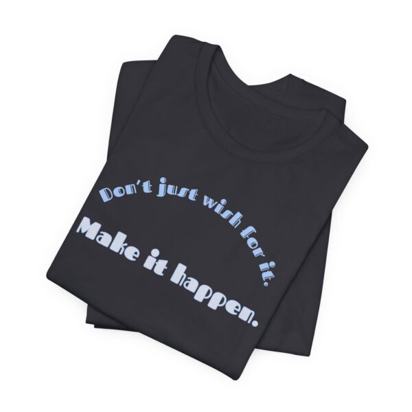 Don't Just Wish For It Lightweight T-Shirt, Text Only - Image 8