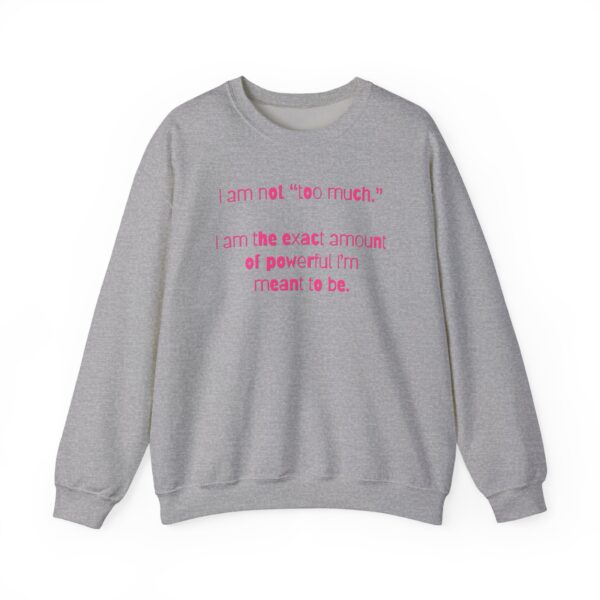 I'm Not Too Much Crewneck Sweatshirt - Image 12
