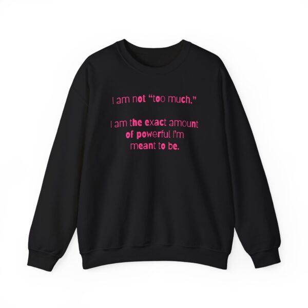 I'm Not Too Much Crewneck Sweatshirt - Image 7