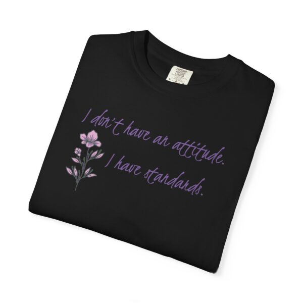 I Don't Have An Attitude, I Have Standards Floral Heavyweight Tee - Image 21