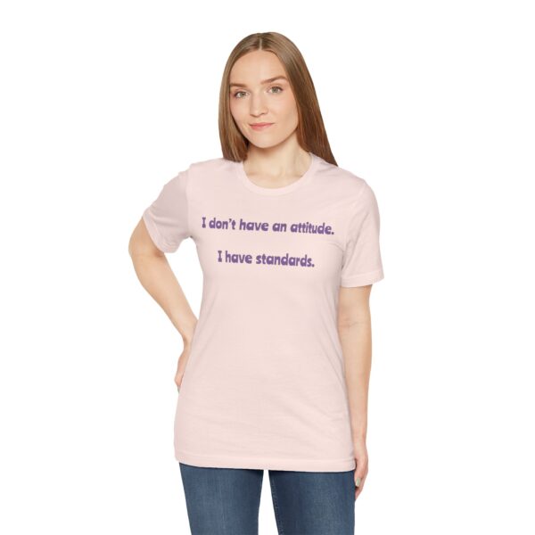 I Don't Have An Attitude, I Have Standards Lightweight Text Tee - Image 14
