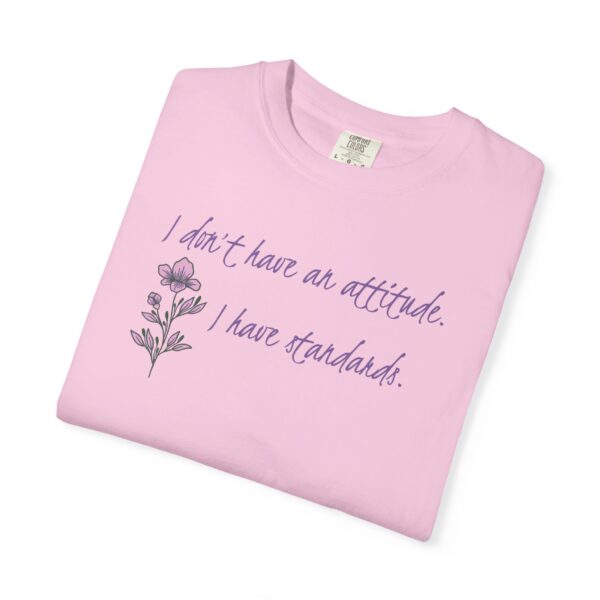 I Don't Have An Attitude, I Have Standards Floral Heavyweight Tee - Image 16