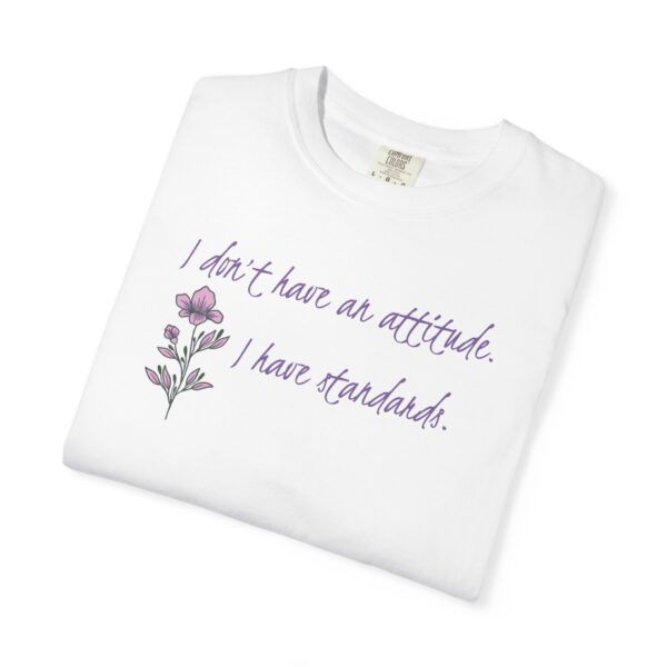 I Don't Have An Attitude, I Have Standards Floral Heavyweight Tee - Image 4