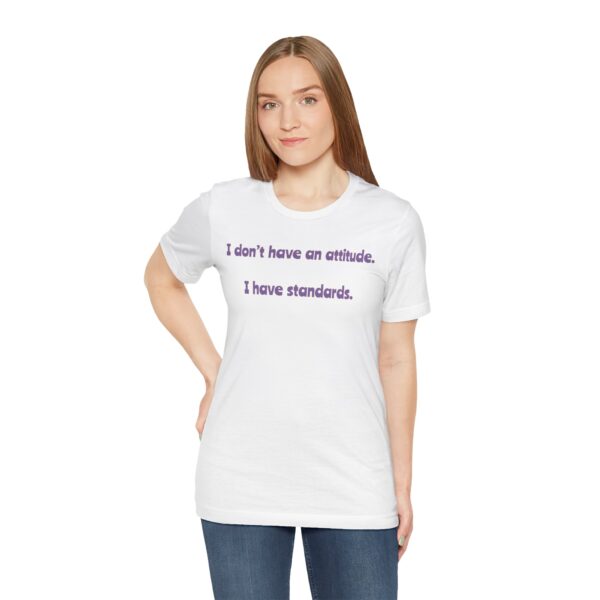 I Don't Have An Attitude, I Have Standards Lightweight Text Tee - Image 6