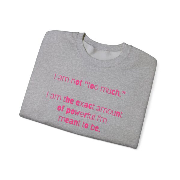 I'm Not Too Much Crewneck Sweatshirt - Image 13