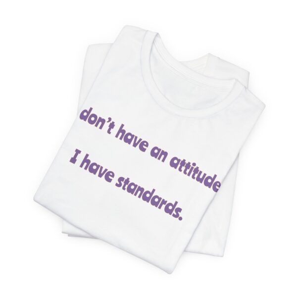 I Don't Have An Attitude, I Have Standards Lightweight Text Tee - Image 4