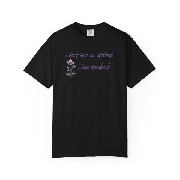 I Don't Have An Attitude, I Have Standards Floral Heavyweight Tee - Image 20