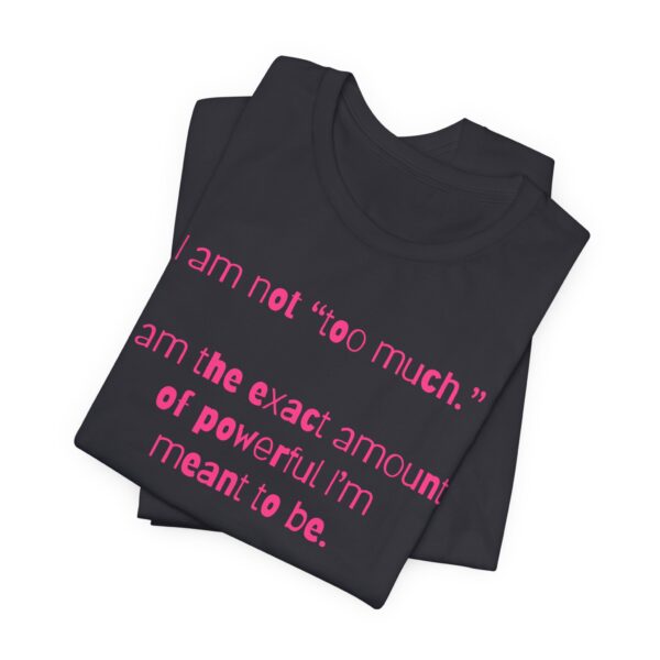 I'm Not Too Much Lightweight T-Shirt, Text Only - Image 16