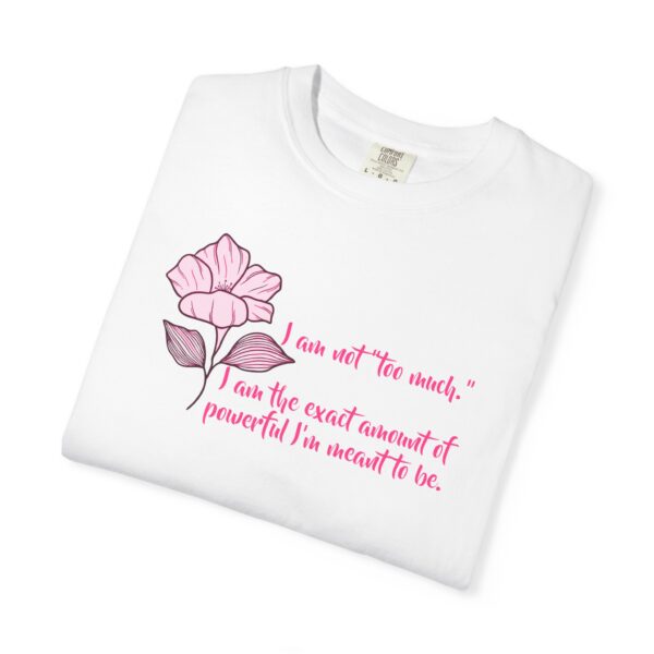 I'm Not Too Much Heavyweight T-Shirt, Floral Text - Image 4