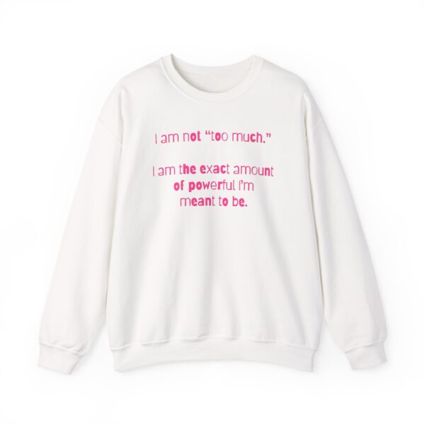 I'm Not Too Much Crewneck Sweatshirt - Image 3