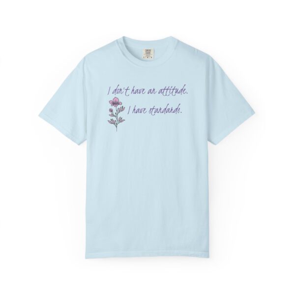 I Don't Have An Attitude, I Have Standards Floral Heavyweight Tee - Image 11
