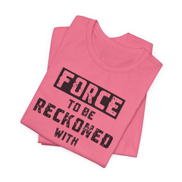 Force to be Reckoned With Lightweight T-Shirt - Text Only - Image 13