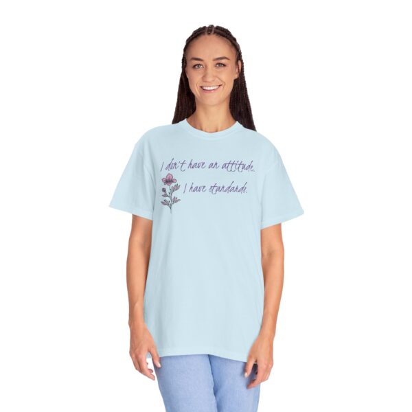 I Don't Have An Attitude, I Have Standards Floral Heavyweight Tee - Image 14