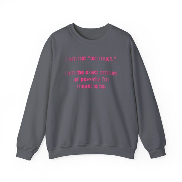 I'm Not Too Much Crewneck Sweatshirt - Image 16
