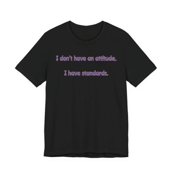 I Don't Have An Attitude, I Have Standards Lightweight Text Tee - Image 20
