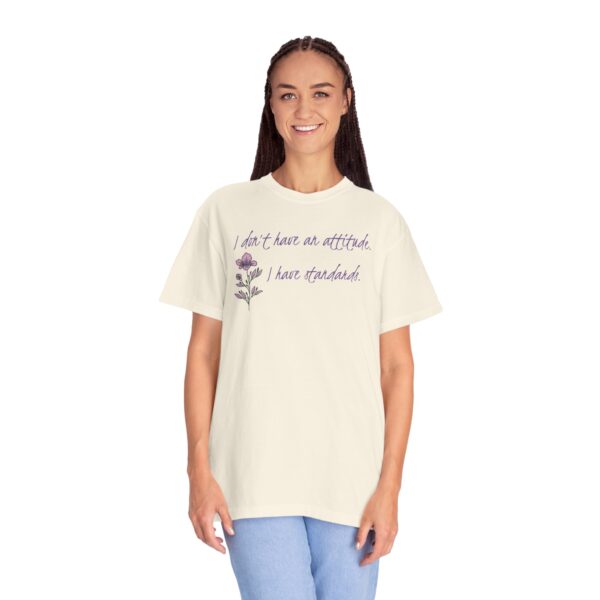 I Don't Have An Attitude, I Have Standards Floral Heavyweight Tee - Image 10