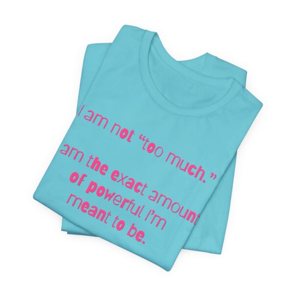 I'm Not Too Much Lightweight T-Shirt, Text Only - Image 8