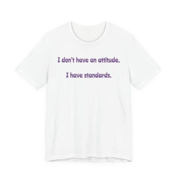 I Don't Have An Attitude, I Have Standards Lightweight Text Tee - Image 3