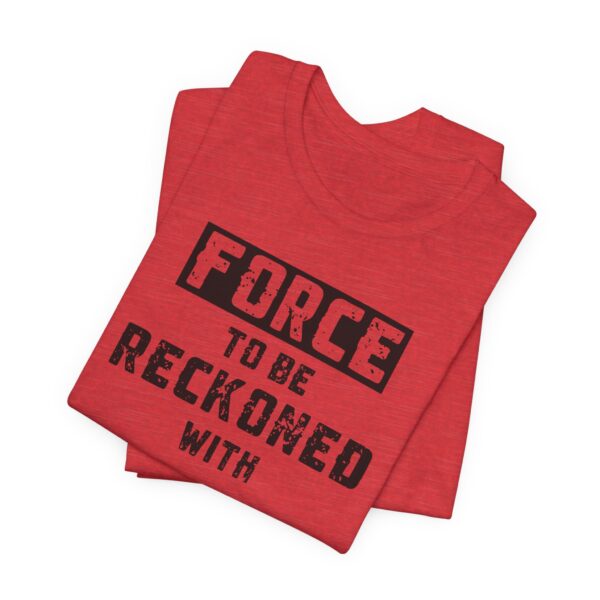 Force to be Reckoned With Lightweight T-Shirt - Text Only - Image 17