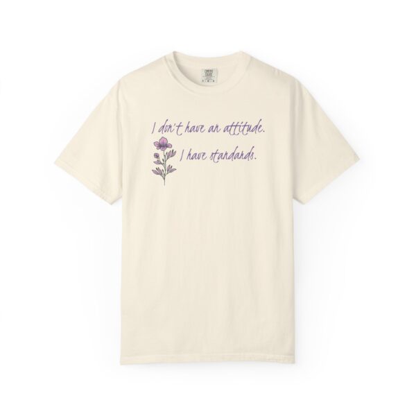 I Don't Have An Attitude, I Have Standards Floral Heavyweight Tee - Image 7