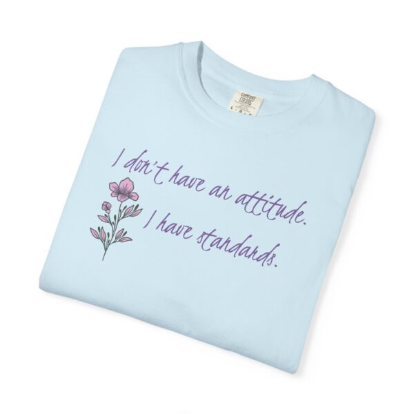 I Don't Have An Attitude, I Have Standards Floral Heavyweight Tee - Image 12