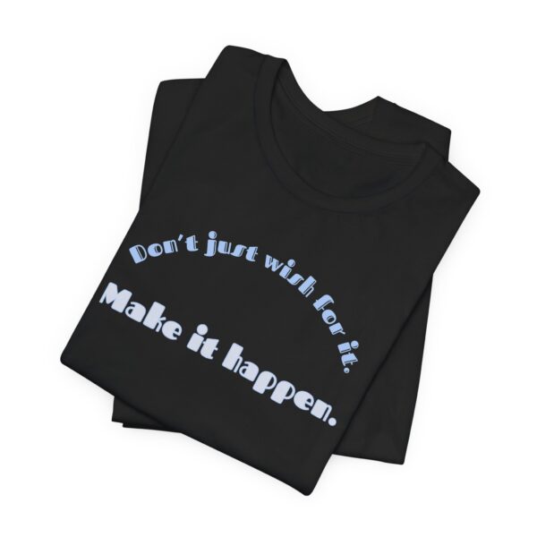 Don't Just Wish For It Lightweight T-Shirt, Text Only - Image 4