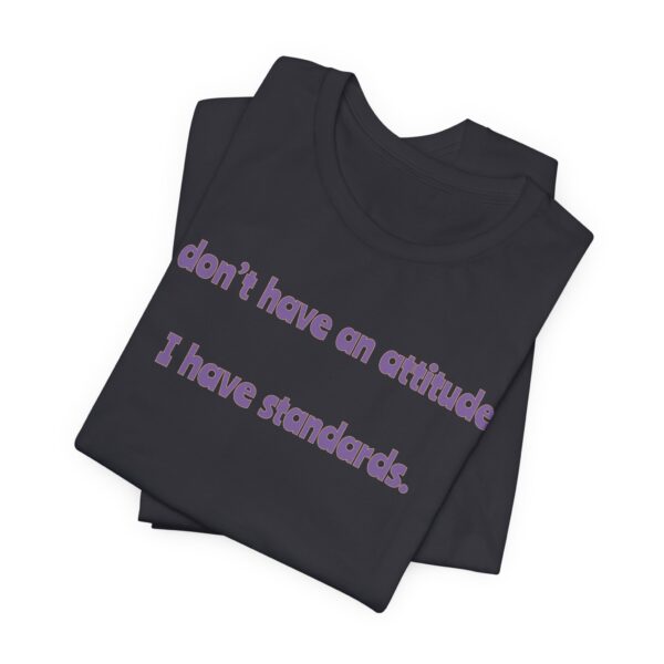 I Don't Have An Attitude, I Have Standards Lightweight Text Tee - Image 16