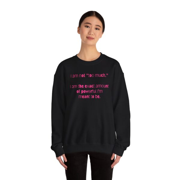I'm Not Too Much Crewneck Sweatshirt - Image 11