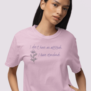 I Don't Have An Attitude, I Have Standards Floral Heavyweight Tee