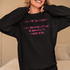 I'm Not Too Much Crewneck Sweatshirt