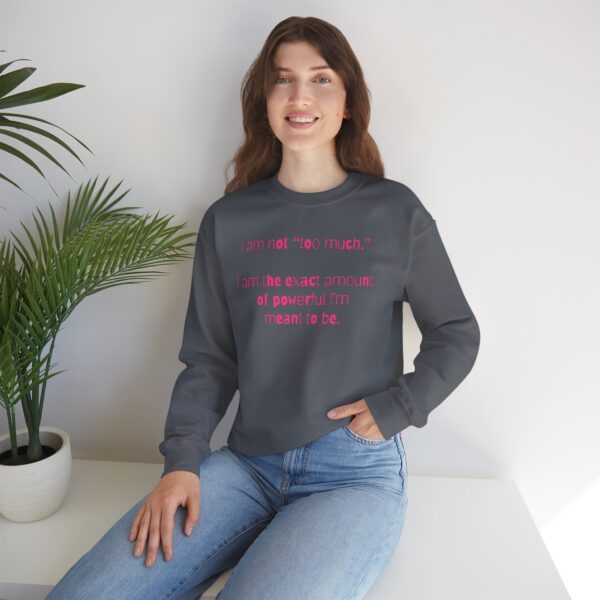 I'm Not Too Much Crewneck Sweatshirt - Image 18