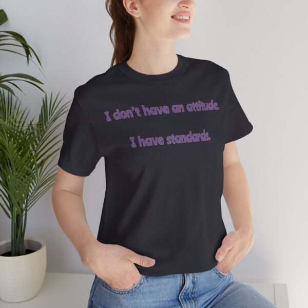I Don't Have An Attitude, I Have Standards Lightweight Text Tee - Image 18