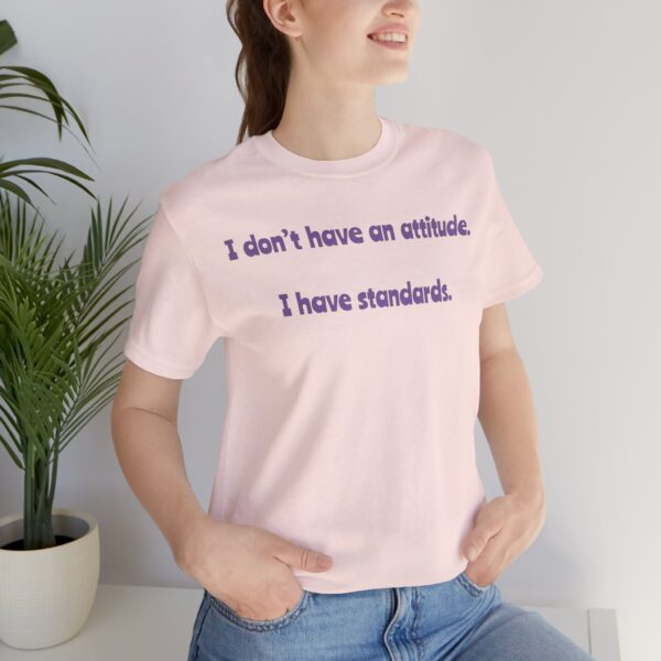 I Don't Have An Attitude, I Have Standards Lightweight Text Tee - Image 13