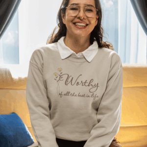 Worthy of All The Best in Life Crewneck Sweatshirt