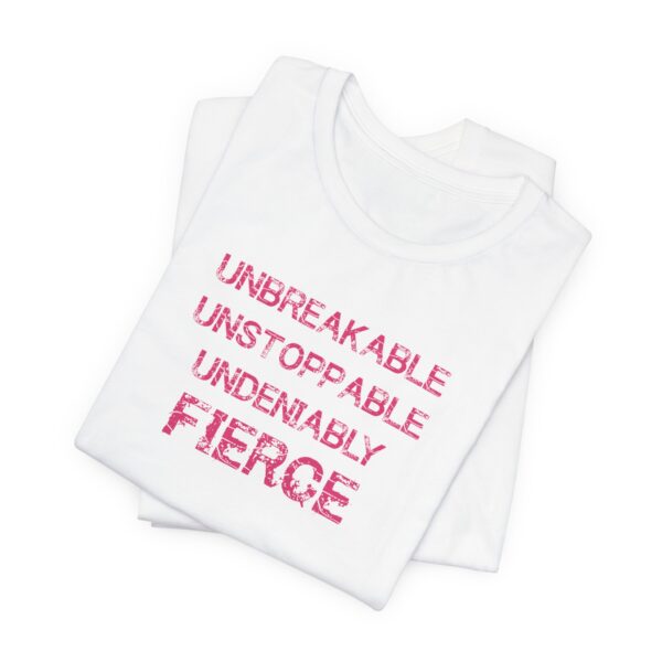 Unbreakable, Unstoppable, Undeniably Fierce Lightweight T-Shirt - Image 4